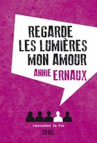 Couverture du livre « Regarde les lumières mon amour » de Annie Ernaux aux éditions Raconter La Vie