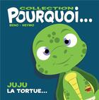 Couverture du livre « Pourquoi... Tome 10 : Juju la tortue » de Beno et Neymo aux éditions P'tit Louis