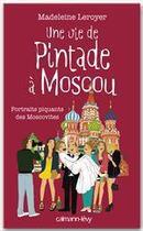 Couverture du livre « Une vie de pintade à Moscou ; portraits piquants des Moscovites » de Madeleine Leroyer aux éditions Calmann-levy