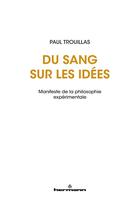 Couverture du livre « Du sang sur les idées ; manifeste de la philosophie expérimentale » de Paul Trouillas aux éditions Hermann