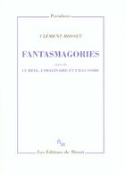 Couverture du livre « Fantasmagories ; le réel, l'imaginaire et l'illusoire » de Clement Rosset aux éditions Minuit