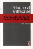 Couverture du livre « Éthique et entreprise ; pourquoi les chrétiens ne peuvent pas se taire » de Cecile Renouard aux éditions Editions De L'atelier