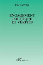 Couverture du livre « Engagement politique et vérités » de Elie Castor aux éditions L'harmattan