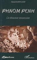 Couverture du livre « Phnom-Penh : La douceur assassine » de Gérard Saint-Loup aux éditions L'harmattan