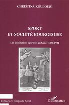 Couverture du livre « Sport et societe bourgeoise - les associations sportives en grece 1870-1922 » de Christina Koulouri aux éditions L'harmattan