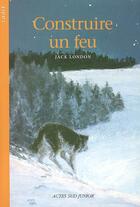 Couverture du livre « Construire un feu » de Jack London aux éditions Actes Sud Jeunesse