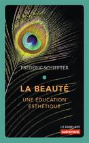 Couverture du livre « La beauté ; une éducation esthétique » de Frédéric Schiffter aux éditions Autrement