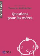 Couverture du livre « Questions pour les mères » de Yvonne Knibiehler aux éditions Eres