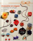 Couverture du livre « Accessoires en origami ; transformez vos pliage en bijoux » de Isa Tanaka aux éditions De Saxe
