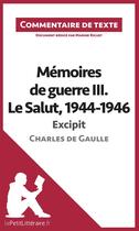 Couverture du livre « Mémoires de guerre III. le salut, 1944-1946 de Charles de Gaulle ; excipit » de Marine Riguet aux éditions Lepetitlitteraire.fr