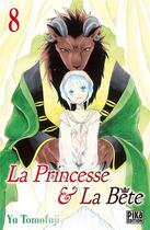 Couverture du livre « La princesse et la bête Tome 8 » de Yu Tomofuji aux éditions Pika
