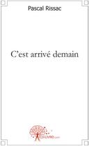 Couverture du livre « C'est arrivé demain » de Pascal Rissac aux éditions Edilivre