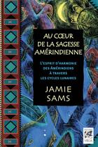 Couverture du livre « Au coeur de la sagesse amérindienne » de Jamie Sams aux éditions Vega Editions