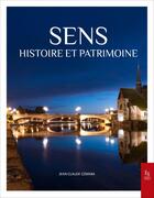 Couverture du livre « Sens : histoire et patrimoine » de Jean-Claude Czmara aux éditions Editions Sutton