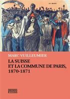 Couverture du livre « La Suisse et la Commune de Paris, 1870-1871 » de Marc Vuilleumier aux éditions D'en Bas