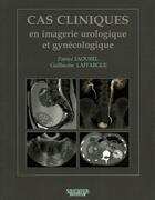 Couverture du livre « Cas cliniques en imagerie urologique et gynécologique » de Taourel Patrice et Guillaume Laffargue aux éditions Sauramps Medical