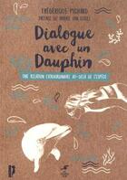 Couverture du livre « Dialogue avec un dauphin ; une relation extraordinaire au-delà de l'espèce » de Frederique Pichard aux éditions Le Souffle D'or