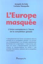 Couverture du livre « L'Europe Masquee ; L'Union Europeenne A L'Heure De La Competition Globale » de Joaquin Arriola et Luciano Vasapollo aux éditions Parangon