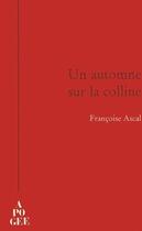 Couverture du livre « Un automne sur la colline » de Francoise Ascal aux éditions Apogee