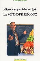 Couverture du livre « Mieux manger, bien maigrir ; la méthode Fenioux » de  aux éditions Cristel