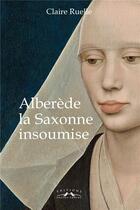 Couverture du livre « Alberède, la saxonne insoumise » de Claire Ruelle aux éditions Charles Corlet