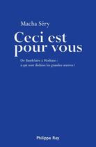 Couverture du livre « Ceci est pour vous ; de Baudelaire à Modiano : à qui sont dédiées les grandes oeuvres ? » de Macha Sery aux éditions Philippe Rey