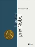 Couverture du livre « Histoire du prix Nobel » de Antoine Jacob aux éditions Les Peregrines