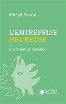 Couverture du livre « L'entreprise heureuse : une aventure humaine » de M Piaton aux éditions Cent Mille Milliards