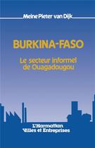 Couverture du livre « Burkina-Faso ; le secteur informel de Ouagadougou » de Meine Pieter Van Dijk aux éditions L'harmattan