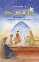 Couverture du livre « Noël des autres ; douze contes pour vivre Noël autrement » de Jean Bauwin aux éditions Fidelite