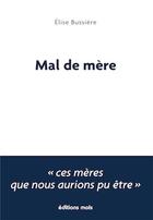 Couverture du livre « Mal de mère » de Elyse Bussiere aux éditions Parole Et Silence