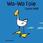 Couverture du livre « Wa-Wa l'oie » de Laura Wall aux éditions Alice