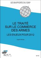 Couverture du livre « Le traité sur le commerce des armes ; les enjeux pour 2012 » de Virginie Moreau aux éditions L'aurore
