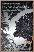 Couverture du livre « La zone d'inondation » de Roman Sentchine aux éditions Noir Sur Blanc