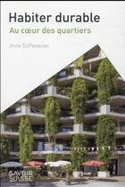 Couverture du livre « Habiter durable : au coeur des quartiers » de Anne Du Pasquier aux éditions Ppur