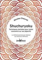 Couverture du livre « Shuchuryoku : techniques mentales pour rester concentre sur ses objectifs - la methode japonaise pou » de Nicolas Chauvat aux éditions Jouvence
