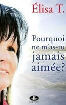 Couverture du livre « Pourquoi ne m'as-tu jamais aimée ? » de Elisa T. aux éditions Jcl