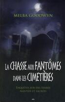 Couverture du livre « La chasse aux fantômes dans les cimetières ; enquête sur des terres hantées et sacrées » de Melba Goodwyn aux éditions Ada