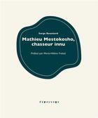 Couverture du livre « Mathieu Mestokosho : chasseur innu » de Serge Bouchard aux éditions Depaysage