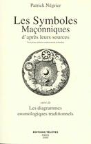 Couverture du livre « Les symboles maçonniques d'après leurs sources ; les diagrammes cosmologiques traditionnels » de Patrick Negrier aux éditions Teletes