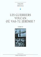 Couverture du livre « Les guerriers volcan, ou vas-tu jeremie ? t2 - vol02 » de Philippe Minyana aux éditions Theatrales