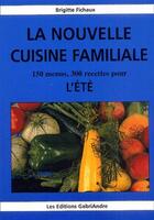 Couverture du livre « La nouvelle cuisine familiale ; 150 menus, 300 recettes pour l'été » de Brigitte Fichaux aux éditions Gabriandre