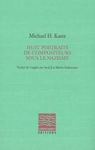Couverture du livre « Huit compositeurs sous le nazisme » de Michael H. Kater aux éditions Contrechamps