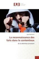 Couverture du livre « La reconnaissance des faits dans le contentieux : De la detention provisoire » de David Decharron aux éditions Editions Universitaires Europeennes