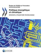 Couverture du livre « Politique enegetique et climatique ; infléchir la trajectoire technologique » de Ocde aux éditions Oecd