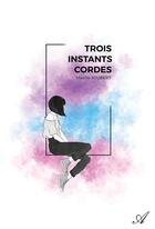 Couverture du livre « Trois instants cordes » de Maelle Joubert aux éditions Atramenta