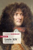 Couverture du livre « Louis XIV : homme et roi » de Thierry Sarmant aux éditions Tallandier