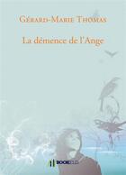 Couverture du livre « La demence de l'ange » de Thomas Gerard-Marie aux éditions Bookelis