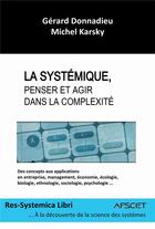 Couverture du livre « La systémique, penser et agir dans la complexité » de Gerard Donnadieu et Michel Karsky aux éditions Bookelis