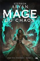 Couverture du livre « L'âge des ténèbres Tome 3 : mage du chaos » de Stephen Aryan aux éditions Bragelonne